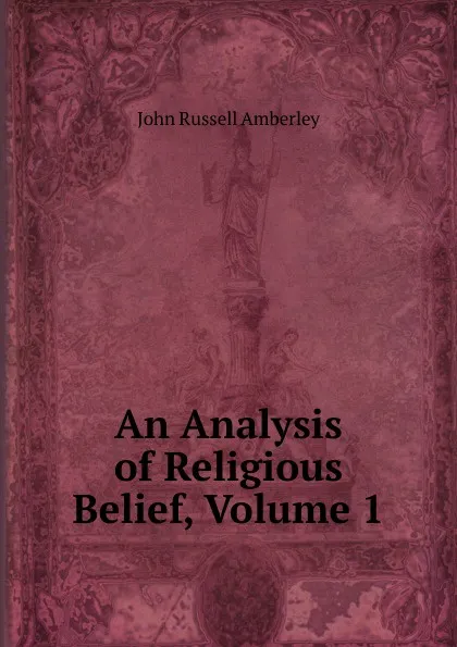 Обложка книги An Analysis of Religious Belief, Volume 1, John Russell Amberley