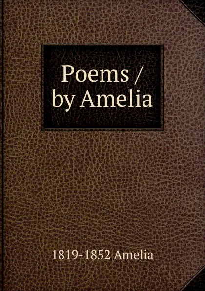 Обложка книги Poems / by Amelia, 1819-1852 Amelia