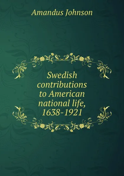 Обложка книги Swedish contributions to American national life, 1638-1921, Amandus Johnson