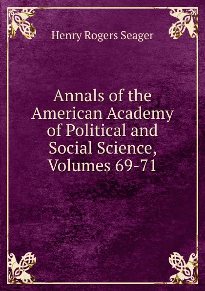 Обложка книги Annals of the American Academy of Political and Social Science, Volumes 69-71, Henry Rogers Seager