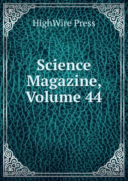 Обложка книги Science Magazine, Volume 44, HighWire Press