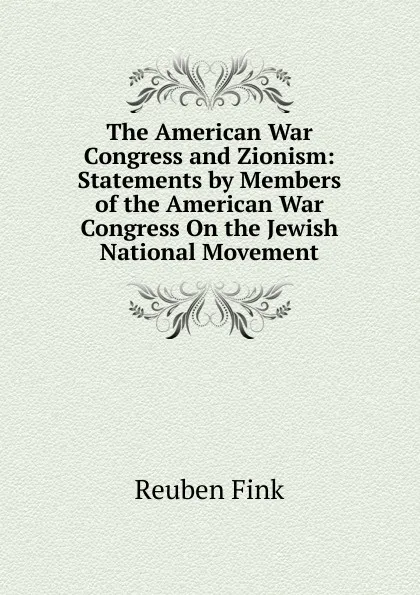 Обложка книги The American War Congress and Zionism: Statements by Members of the American War Congress On the Jewish National Movement, Reuben Fink