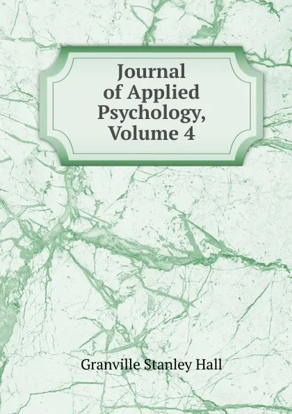 Обложка книги Journal of Applied Psychology, Volume 4, G. Stanley Hall