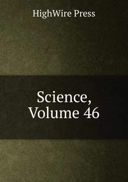 Обложка книги Science, Volume 46, HighWire Press