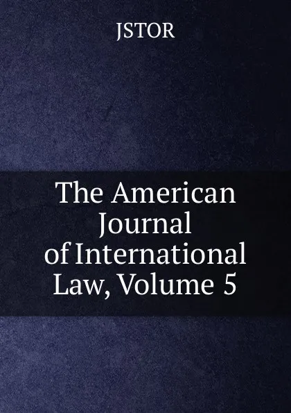 Обложка книги The American Journal of International Law, Volume 5, JSTOR