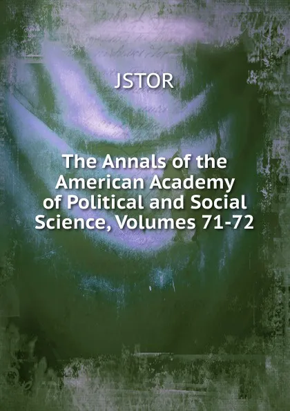 Обложка книги The Annals of the American Academy of Political and Social Science, Volumes 71-72, JSTOR