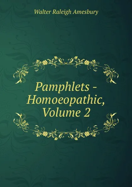 Обложка книги Pamphlets - Homoeopathic, Volume 2, Walter Raleigh Amesbury