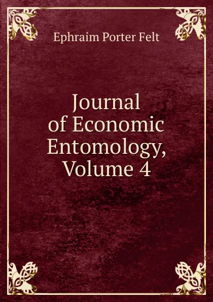 Обложка книги Journal of Economic Entomology, Volume 4, Ephraim Porter Felt