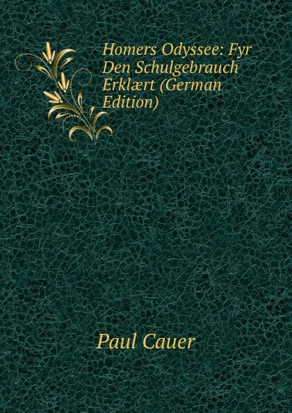 Обложка книги Homers Odyssee: Fyr Den Schulgebrauch Erklaert (German Edition), Paul Cauer