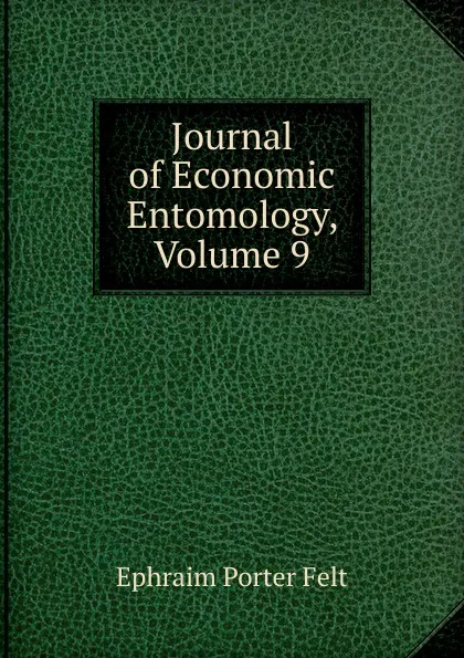 Обложка книги Journal of Economic Entomology, Volume 9, Ephraim Porter Felt