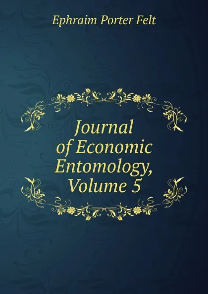 Обложка книги Journal of Economic Entomology, Volume 5, Ephraim Porter Felt