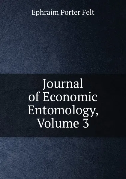 Обложка книги Journal of Economic Entomology, Volume 3, Ephraim Porter Felt