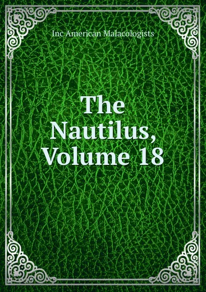 Обложка книги The Nautilus, Volume 18, Inc American Malacologists