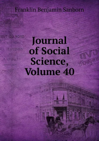 Обложка книги Journal of Social Science, Volume 40, F. B. Sanborn