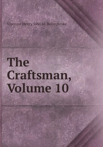 Обложка книги The Craftsman, Volume 10, Viscount Henry John St. Bolingbroke