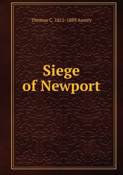 Обложка книги Siege of Newport, Thomas C. 1812-1889 Amory