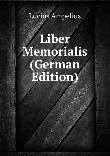 Обложка книги Liber Memorialis (German Edition), Lucius Ampelius