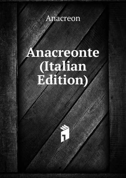 Обложка книги Anacreonte (Italian Edition), Anacreon