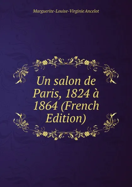 Обложка книги Un salon de Paris, 1824 a 1864 (French Edition), Marguerite-Louise-Virginie Ancelot