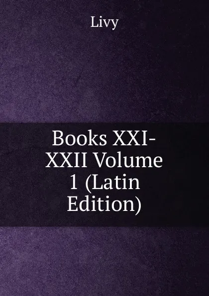 Обложка книги Books XXI-XXII Volume 1 (Latin Edition), Titi Livi