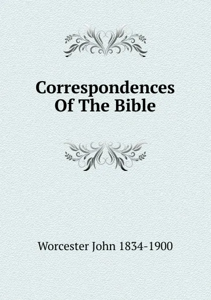 Обложка книги Correspondences Of The Bible, Worcester John 1834-1900