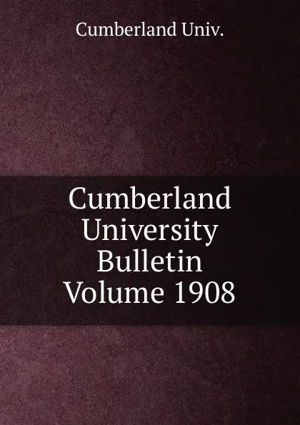 Обложка книги Cumberland University Bulletin Volume 1908, Cumberland Univ