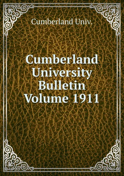 Обложка книги Cumberland University Bulletin Volume 1911, Cumberland Univ