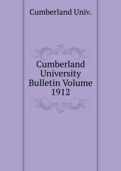 Обложка книги Cumberland University Bulletin Volume 1912, Cumberland Univ