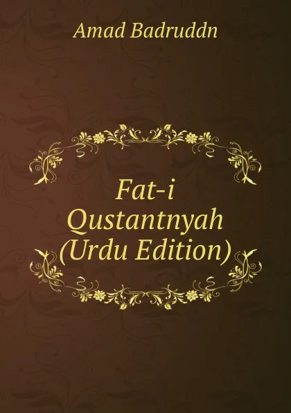 Обложка книги Fat-i Qustantnyah (Urdu Edition), Amad Badruddn