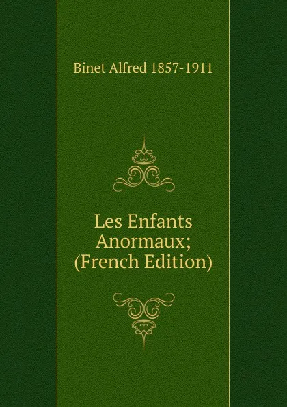 Обложка книги Les Enfants Anormaux; (French Edition), Binet Alfred 1857-1911