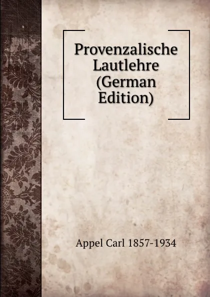 Обложка книги Provenzalische Lautlehre (German Edition), Appel Carl 1857-1934