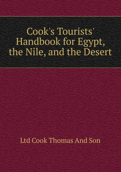 Обложка книги Cook.s Tourists. Handbook for Egypt, the Nile, and the Desert, Ltd Cook Thomas And Son