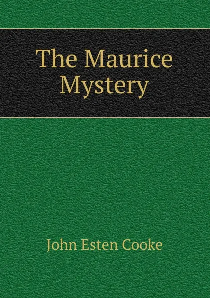 Обложка книги The Maurice Mystery, John Esten Cooke