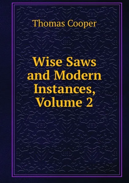 Обложка книги Wise Saws and Modern Instances, Volume 2, David James McCord