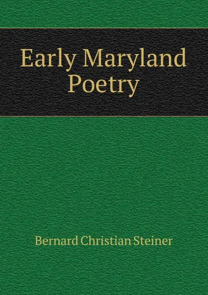 Обложка книги Early Maryland Poetry, Bernard Christian Steiner