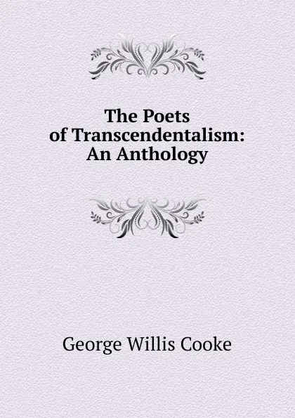 Обложка книги The Poets of Transcendentalism: An Anthology, George Willis Cooke