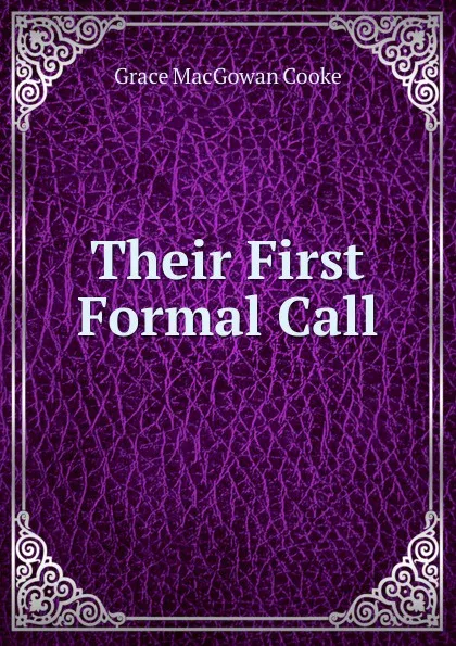 Обложка книги Their First Formal Call, Grace MacGowan Cooke