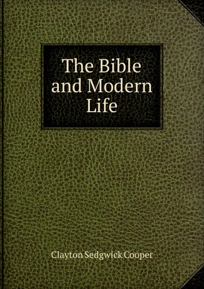 Обложка книги The Bible and Modern Life, Clayton Sedgwick Cooper