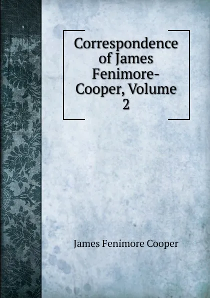Обложка книги Correspondence of James Fenimore-Cooper, Volume 2, Cooper James Fenimore