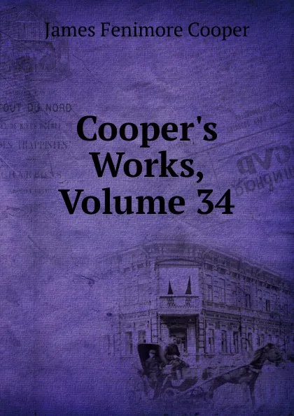Обложка книги Cooper.s Works, Volume 34, Cooper James Fenimore