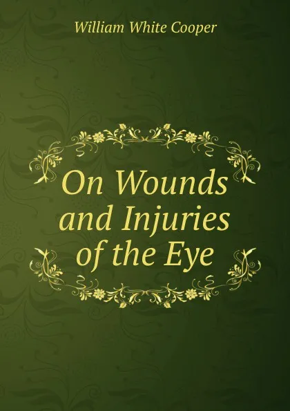 Обложка книги On Wounds and Injuries of the Eye, William White Cooper