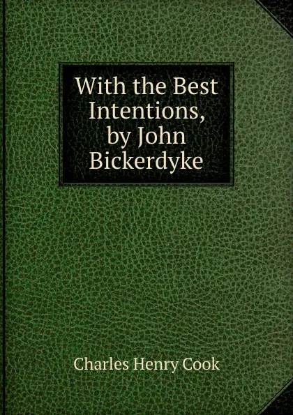 Обложка книги With the Best Intentions, by John Bickerdyke, Charles Henry Cook