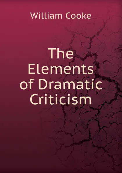 Обложка книги The Elements of Dramatic Criticism, William Cooke