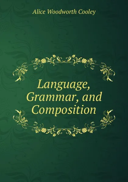 Обложка книги Language, Grammar, and Composition, Alice Woodworth Cooley