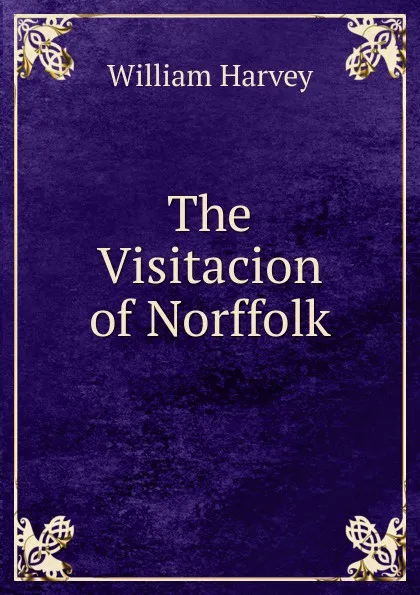 Обложка книги The Visitacion of Norffolk, William Harvey