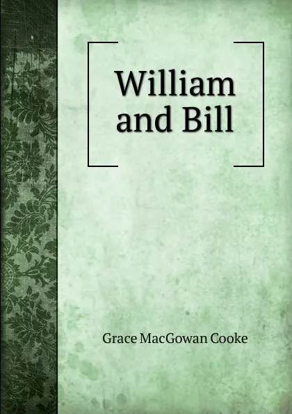 Обложка книги William and Bill, Grace MacGowan Cooke