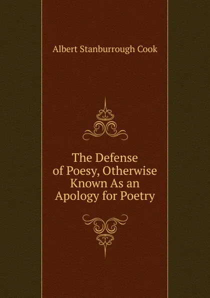 Обложка книги The Defense of Poesy, Otherwise Known As an Apology for Poetry, Albert S. Cook