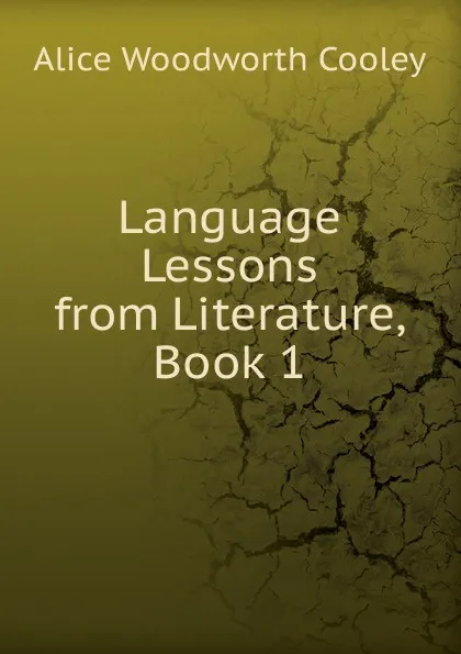 Обложка книги Language Lessons from Literature, Book 1, Alice Woodworth Cooley