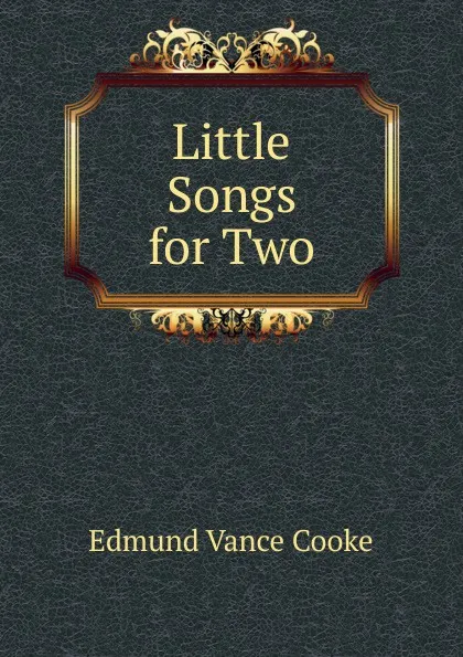 Обложка книги Little Songs for Two, Edmund Vance Cooke