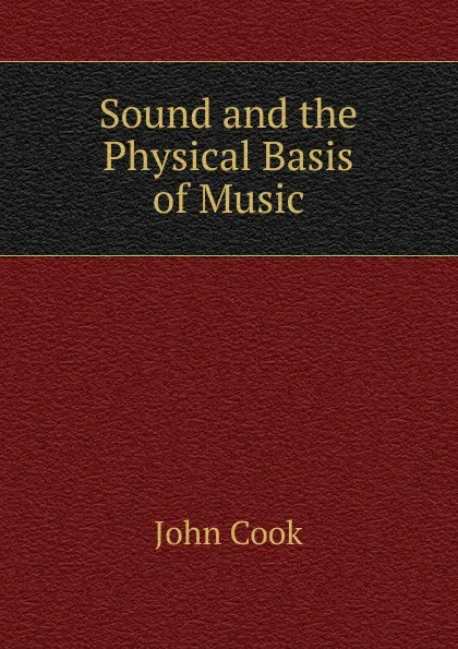 Обложка книги Sound and the Physical Basis of Music, John Cook